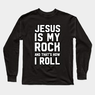 Jesus Is My Rock And That's How I Roll Long Sleeve T-Shirt